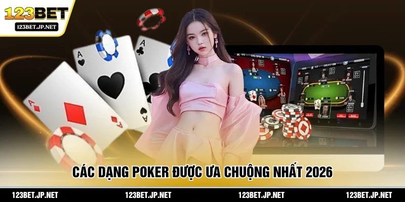 Các dạng poker được ưa chuộng nhất 2026