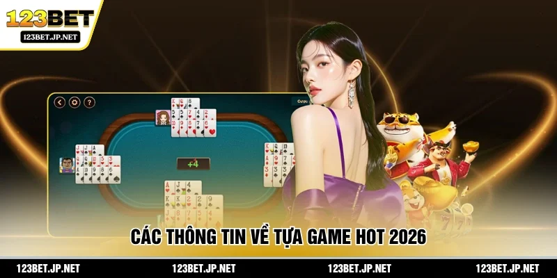 Các thông tin về tựa game hot 2026