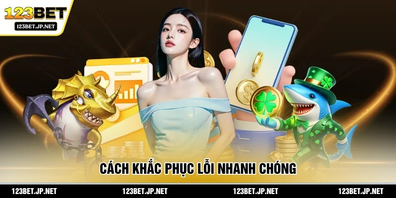 Cách khắc phục lỗi nhanh chóng
