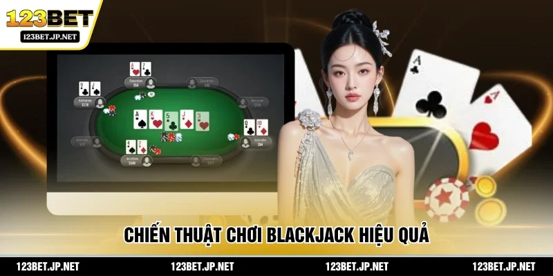 Chiến thuật chơi Blackjack hiệu quả