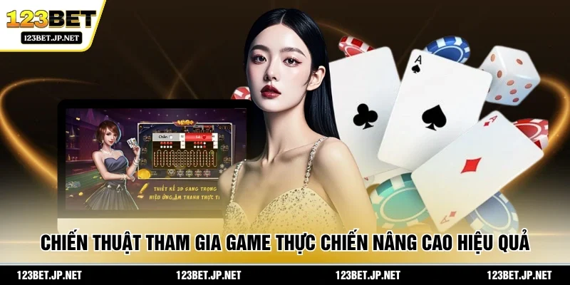 quả lâu dài. Chiến thuật tham gia game thực chiến nâng cao hiệu quả