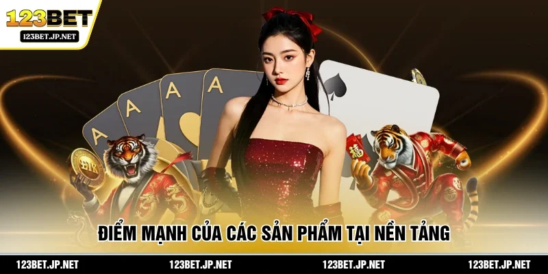 Điểm mạnh của các sản phẩm tại nền tảng