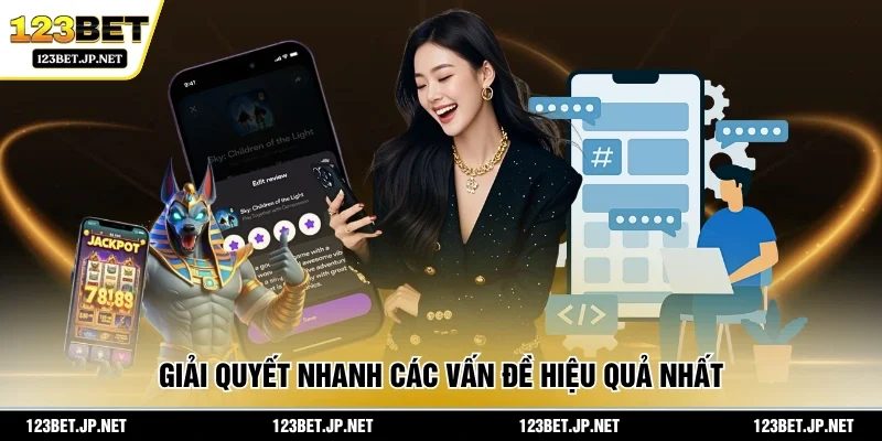 Giải quyết nhanh các vấn đề hiệu quả nhất