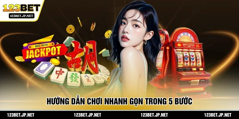 Hướng dẫn chơi nhanh gọn trong 5 bước
