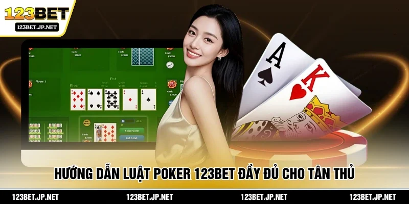 Hướng dẫn luật poker 123BET đầy đủ cho tân thủ