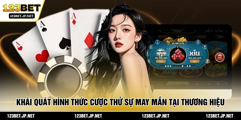 Khái quát hình thức cược thử sự may mắn tại thương hiệu 