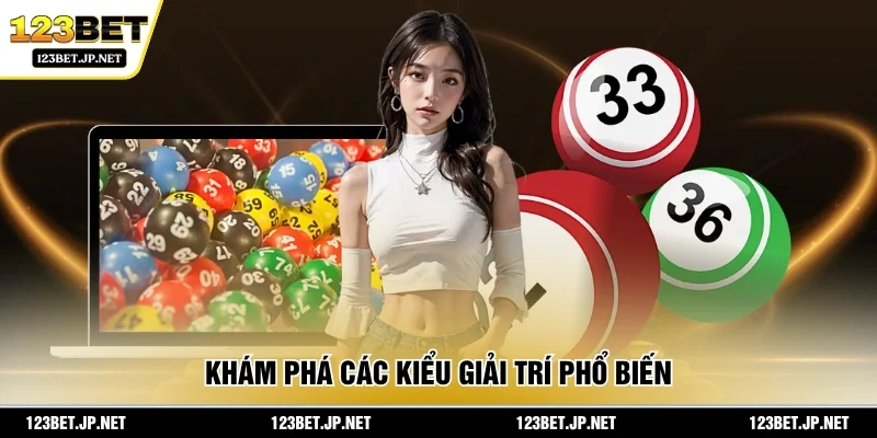 Khám phá các kiểu giải trí phổ biến