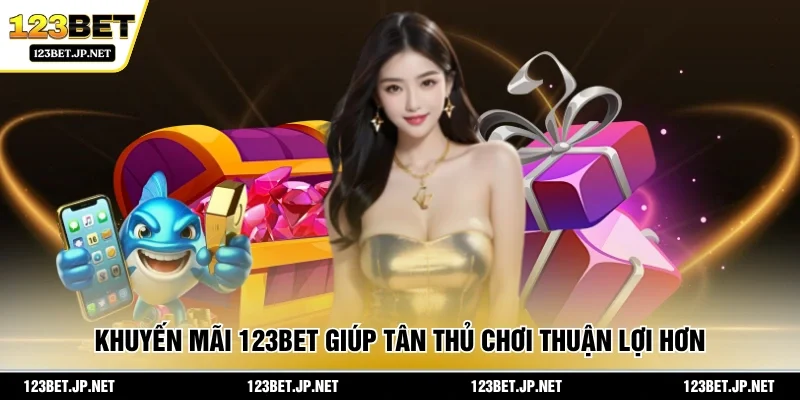 Khuyến mãi 123BET giúp tân thủ chơi thuận lợi hơn