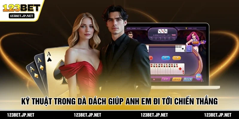 Kỹ thuật trong dà dách giúp anh em đi tới chiến thắng 