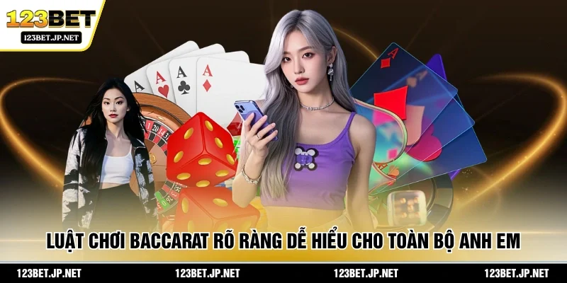Luật chơi baccarat rõ ràng dễ hiểu cho toàn bộ anh em 
