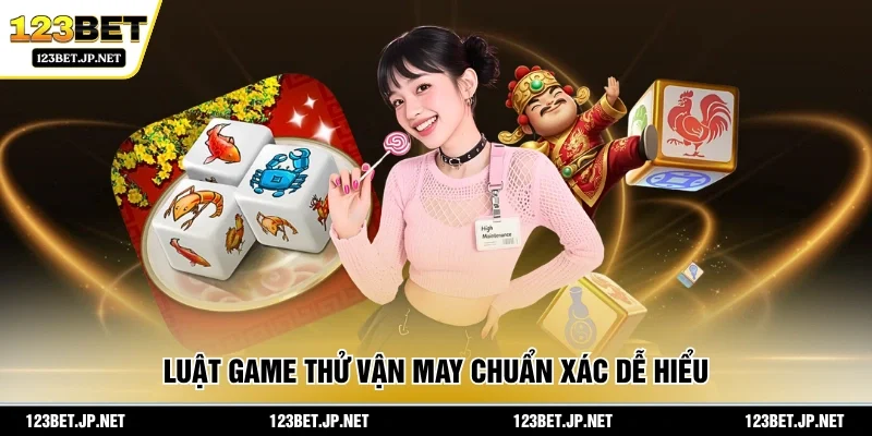 Luật game thử vận may chuẩn xác dễ hiểu