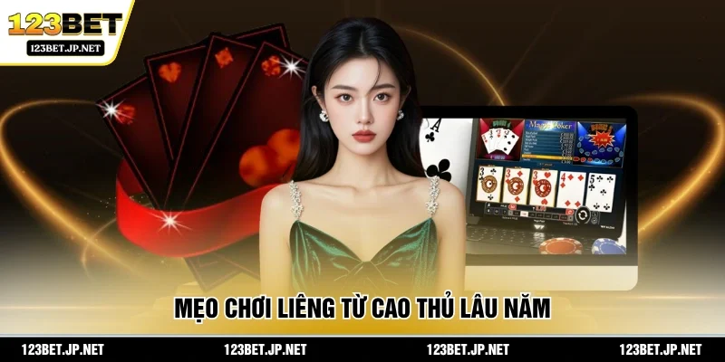 Mẹo chơi Liêng từ cao thủ lâu năm