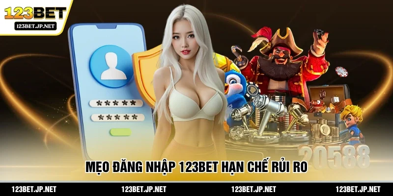 Mẹo đăng nhập 123BET hạn chế rủi ro