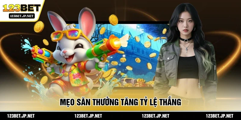 Mẹo săn thưởng tăng tỷ lệ thắng