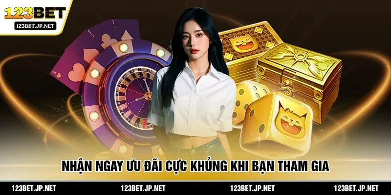 Nhận ngay ưu đãi cực khủng khi bạn tham gia