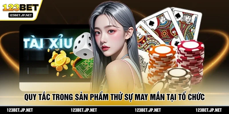 Quy tắc trong sản phẩm thử sự may mắn tại tổ chức 