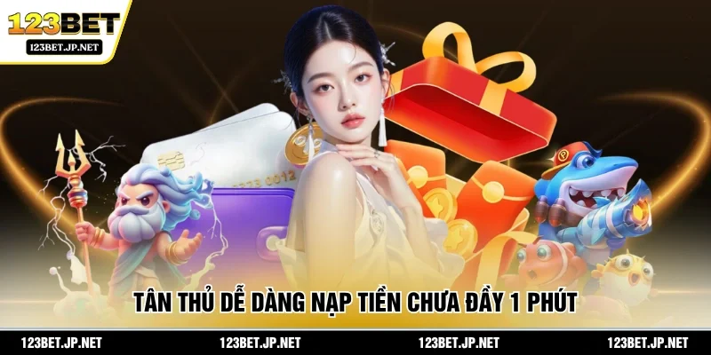 Tân thủ dễ dàng nạp tiền chưa đầy 1 phút