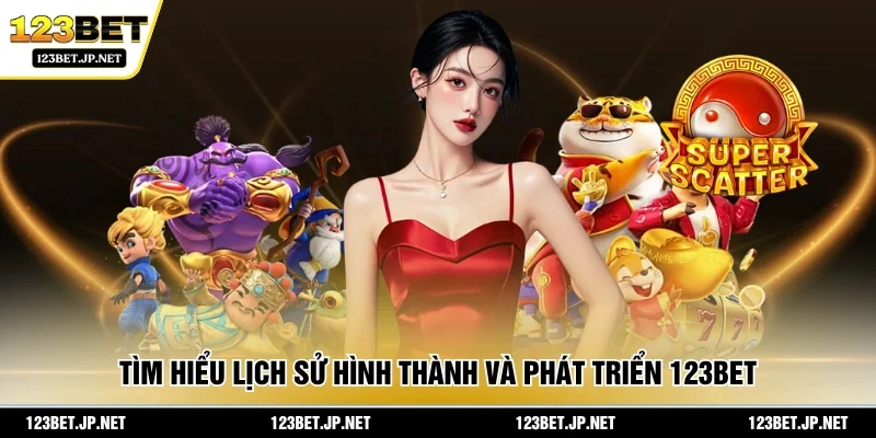 Tìm hiểu lịch sử hình thành và phát triển 123BET