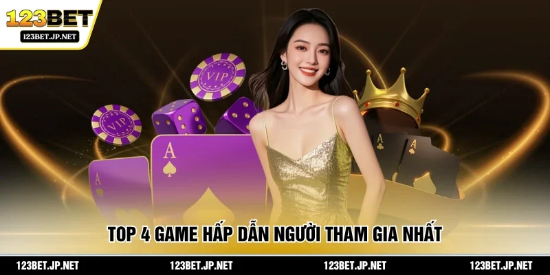 Top 4 game hấp dẫn người tham gia nhất