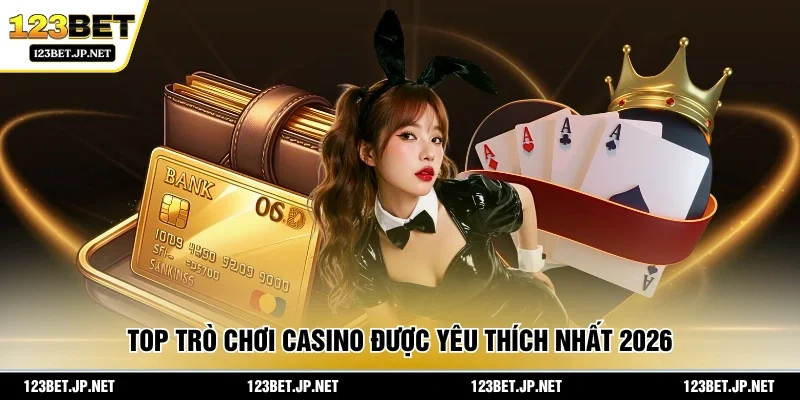 Top trò chơi casino được yêu thích nhất 2026