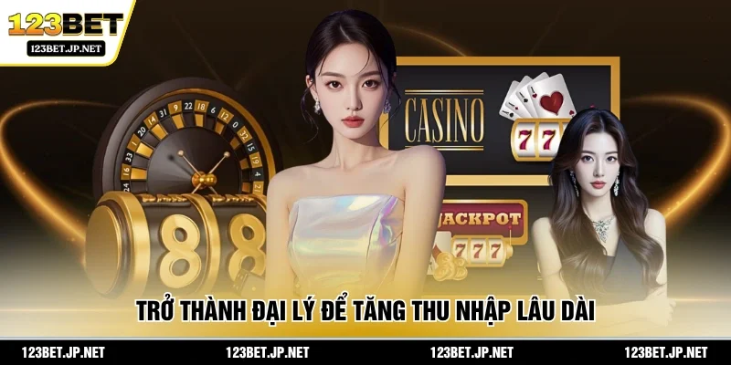 Trở thành đại lý để tăng thu nhập lâu dài